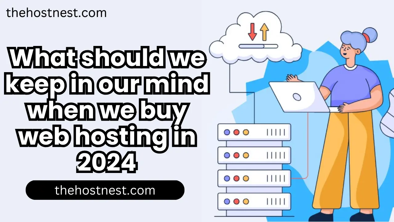 What should we keep in our mind when we buy web hosting in 2024
